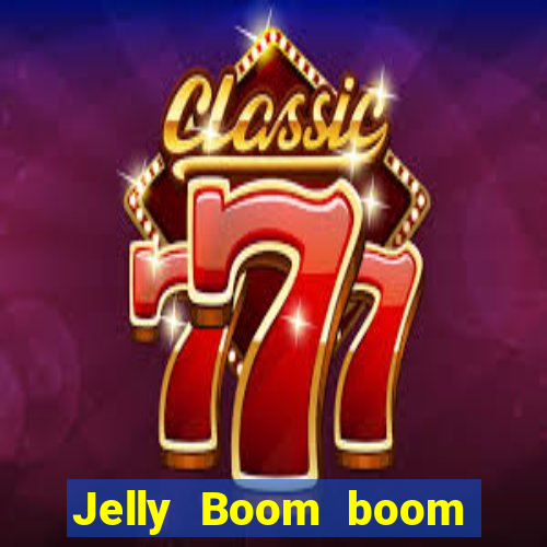 Jelly Boom boom jelly up